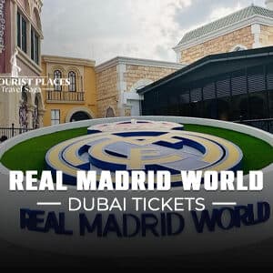 Real Madrid World Dubai Tickets | Real Madrid World Dubai