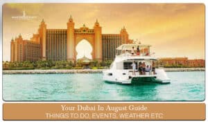Dubai In August Guide featuring summer attractions, travel tips, and unforgettable holiday experiences