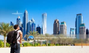 Common Tourist Problems In Dubai covering travel mistakes, local rules, transport issues, and visitor safety tips