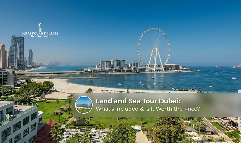 Land and sea tour Dubai with sightseeing and cruise experiences.