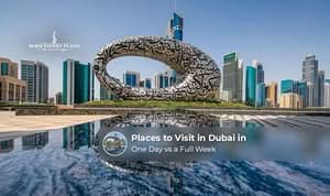 Places to visit in Dubai during a one-day trip or a full-week holiday.