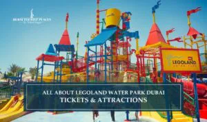 All About LEGOLAND Water Park Dubai featuring exciting water slides, family attractions, and fun-filled adventures