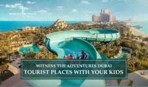 Dubai Tourist Places with Your Kids featuring family-friendly attractions, fun activities, and unforgettable experiences