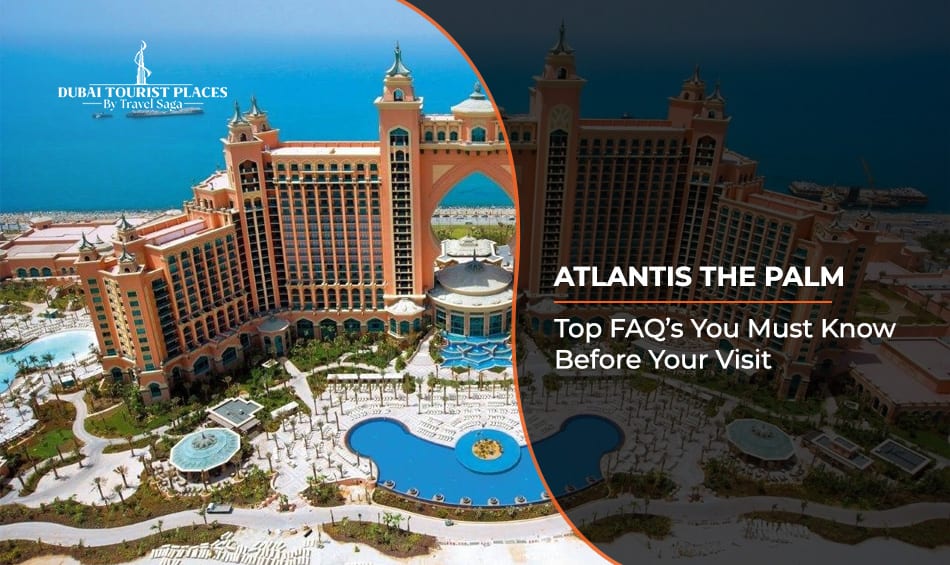 Atlantis The Palm FAQs Must Know covering tickets, attractions, dining, and essential visitor information