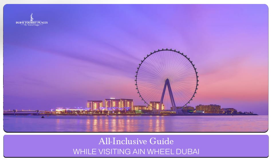 Ain Wheel Dubai Guide featuring panoramic views, iconic attractions, and unforgettable sightseeing experiences