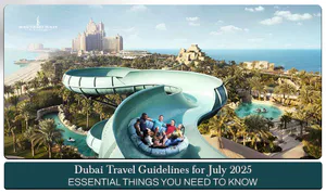 Dubai Travel Guidelines for July with weather tips, travel advice, and seasonal attractions