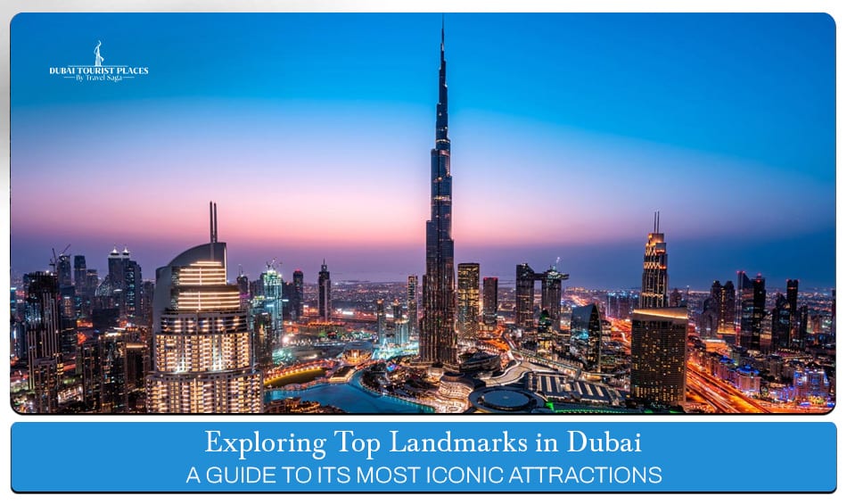 Exploring Top Landmarks in Dubai featuring iconic attractions, architectural wonders, and unforgettable sightseeing experiences