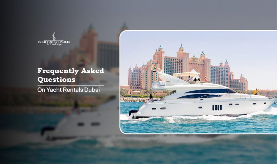 FAQ's On Yacht Rentals Dubai covering booking, pricing, safety, facilities, and cruise experiences