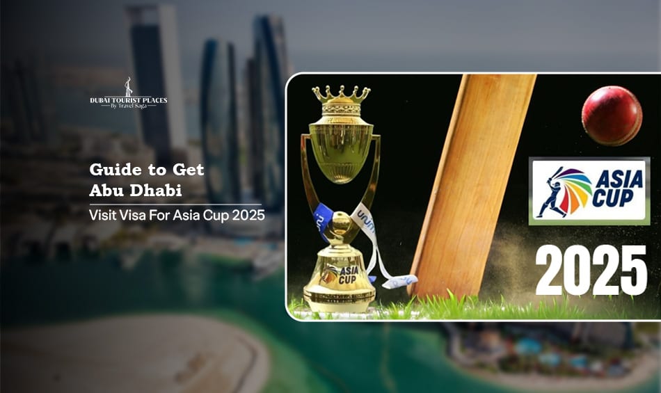 Abu Dhabi Visit Visa for Asia Cup 2025 with visa guidance, travel requirements, and match travel planning