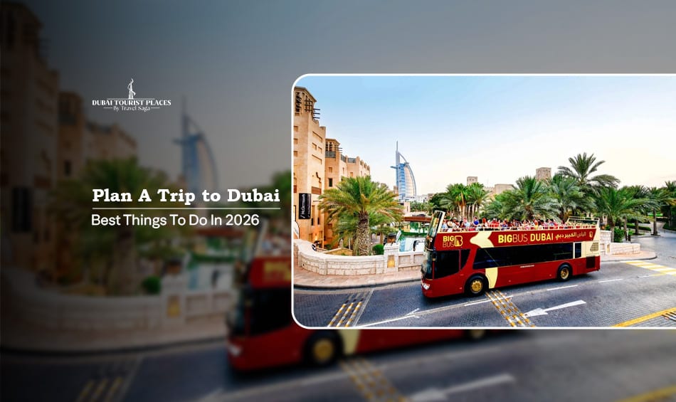 Plan A Trip to Dubai with expert travel tips, iconic attractions, and unforgettable holiday experiences