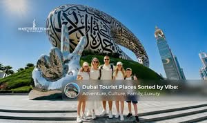 Dubai tourist places grouped by travel vibe and experience.