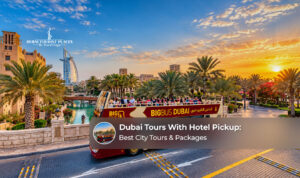 Dubai tours with hotel pickup featuring city sightseeing, popular attractions and holiday packages